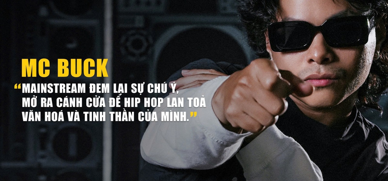 Phỏng vấn MC Buck: "Mainstream đem lại sự chú ý, mở ra cánh cửa để Hip Hop lan toả văn hoá và tinh thần của mình"