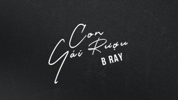 Rapper B Ray ra mắt Con Gái Rượu (Official Video) vào lúc 8h tối nay, vẫn giống như lần trước thông báo sát nút