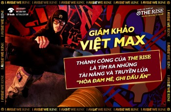 Việt Max: Thành công của THE RISE là tìm ra những tài năng và truyền lửa “Hòa đam mê, ghi dấu ấn”
